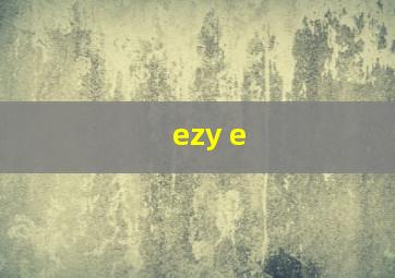 ezy e